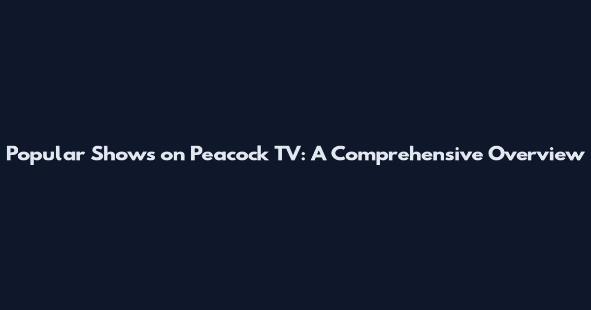 Popular Shows on Peacock TV: A Comprehensive Overview