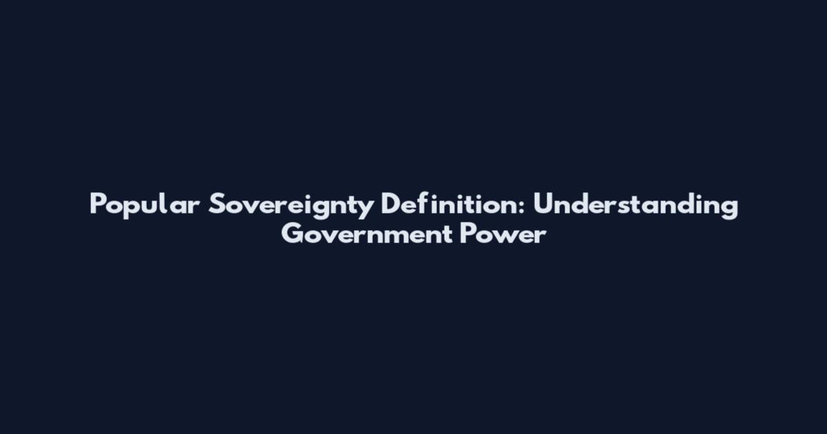 Popular Sovereignty Definition: Understanding Government Power