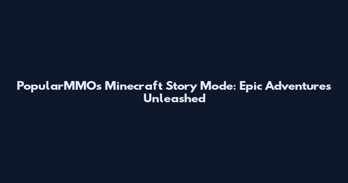 PopularMMOs' Minecraft Story Mode: Epic Adventures Unleashed