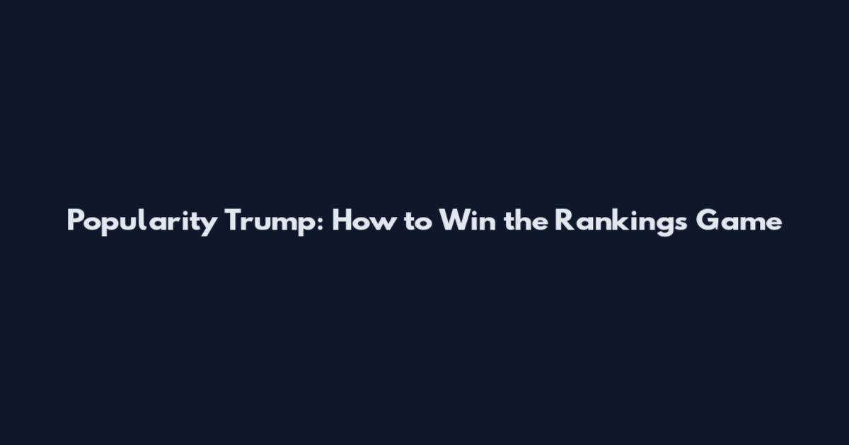 Popularity Trump: How to Win the Rankings Game