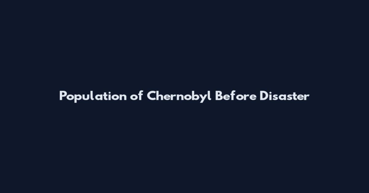 Population of Chernobyl Before Disaster