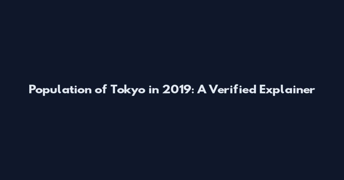 Population of Tokyo in 2019: A Verified Explainer