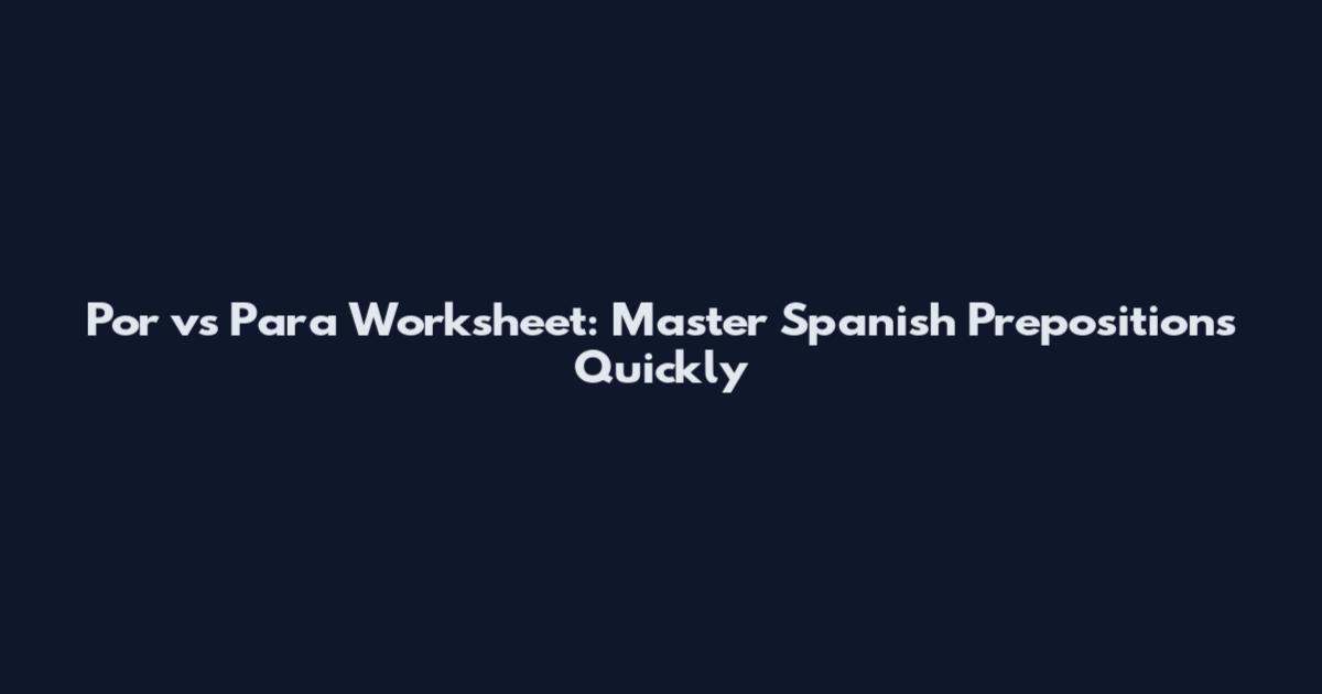 Por vs Para Worksheet: Master Spanish Prepositions Quickly