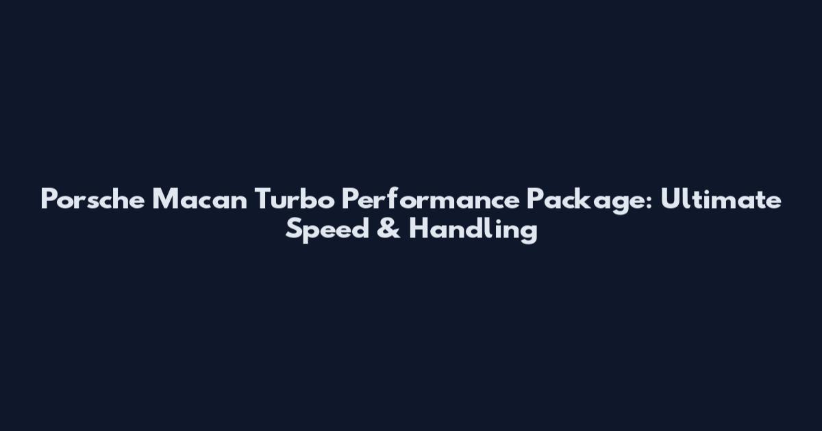 Porsche Macan Turbo Performance Package: Ultimate Speed & Handling