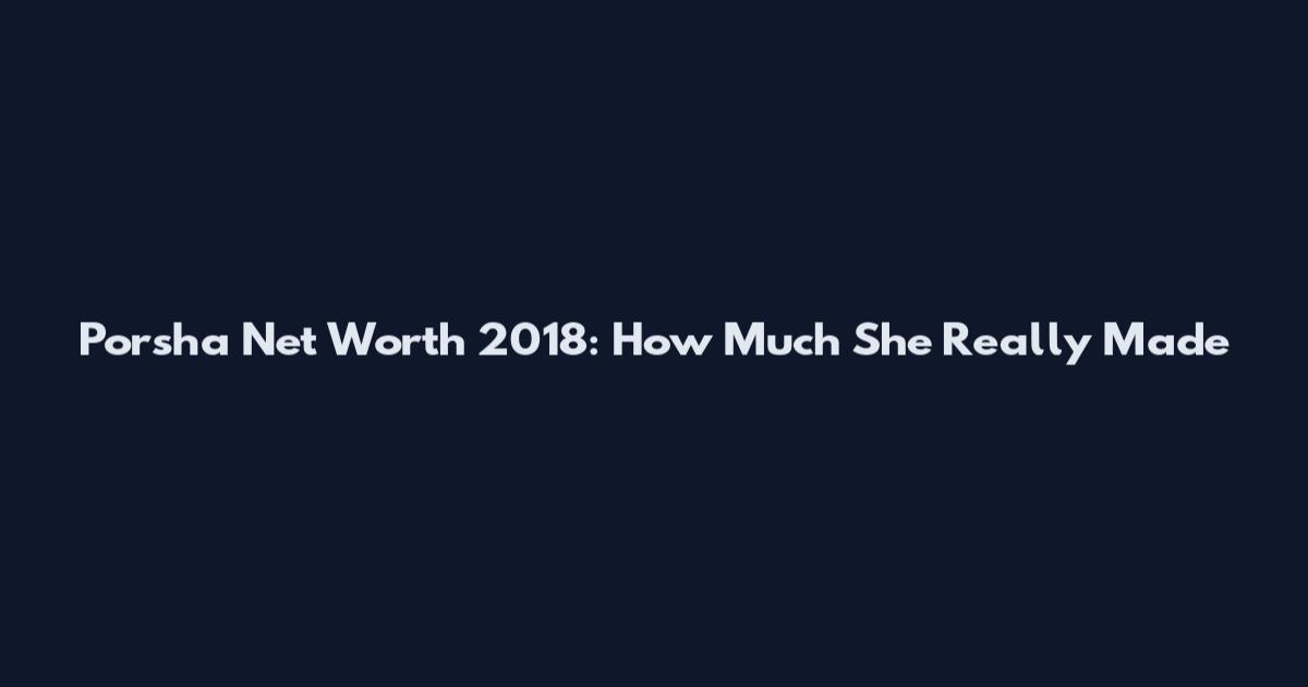 Porsha Net Worth 2018: How Much She Really Made