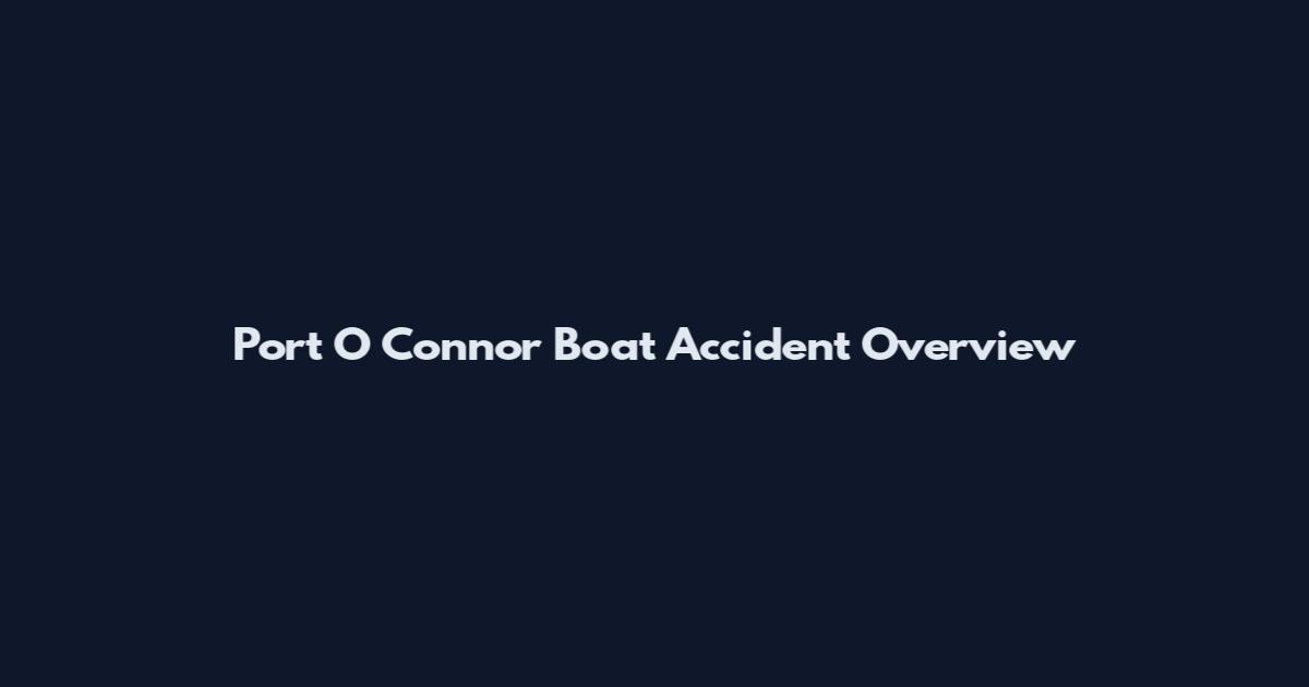 Port O Connor Boat Accident Overview
