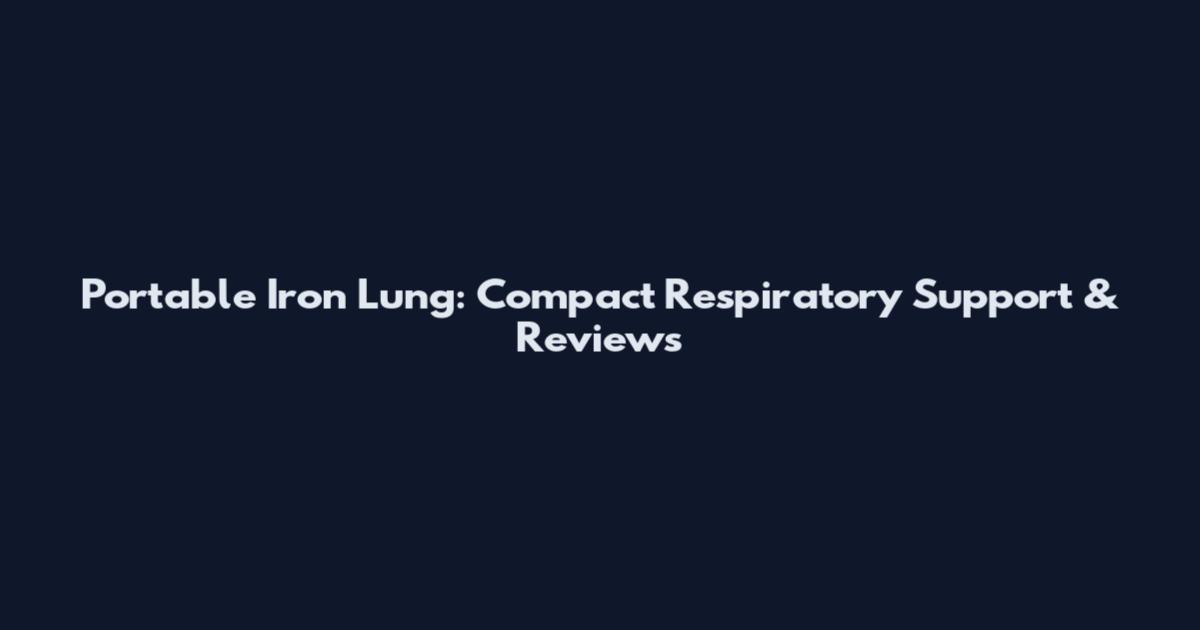 Portable Iron Lung: Compact Respiratory Support & Reviews