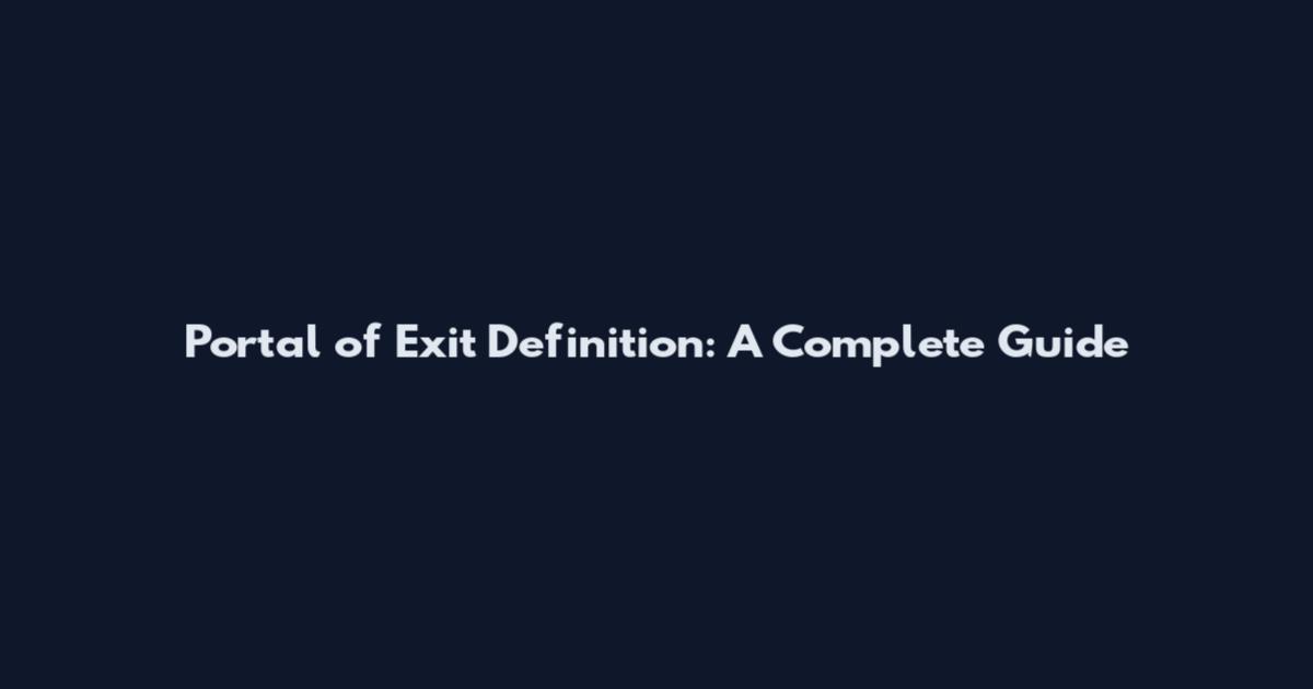 Portal of Exit Definition: A Complete Guide