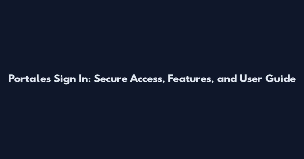 Portales Sign In: Secure Access, Features, and User Guide