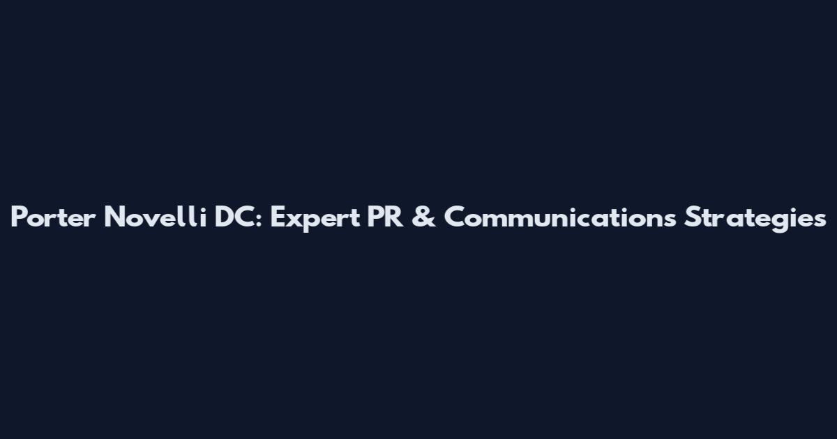 Porter Novelli DC: Expert PR & Communications Strategies