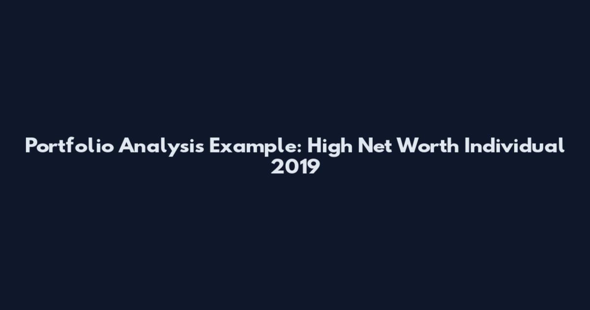 Portfolio Analysis Example: High Net Worth Individual 2019