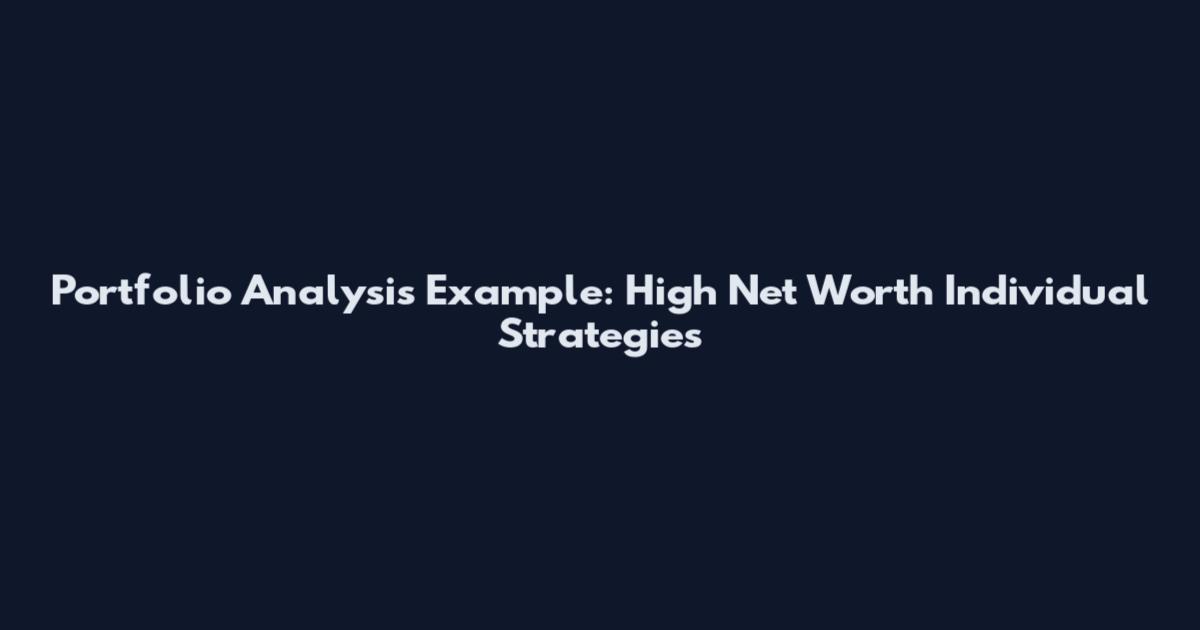 Portfolio Analysis Example: High Net Worth Individual Strategies