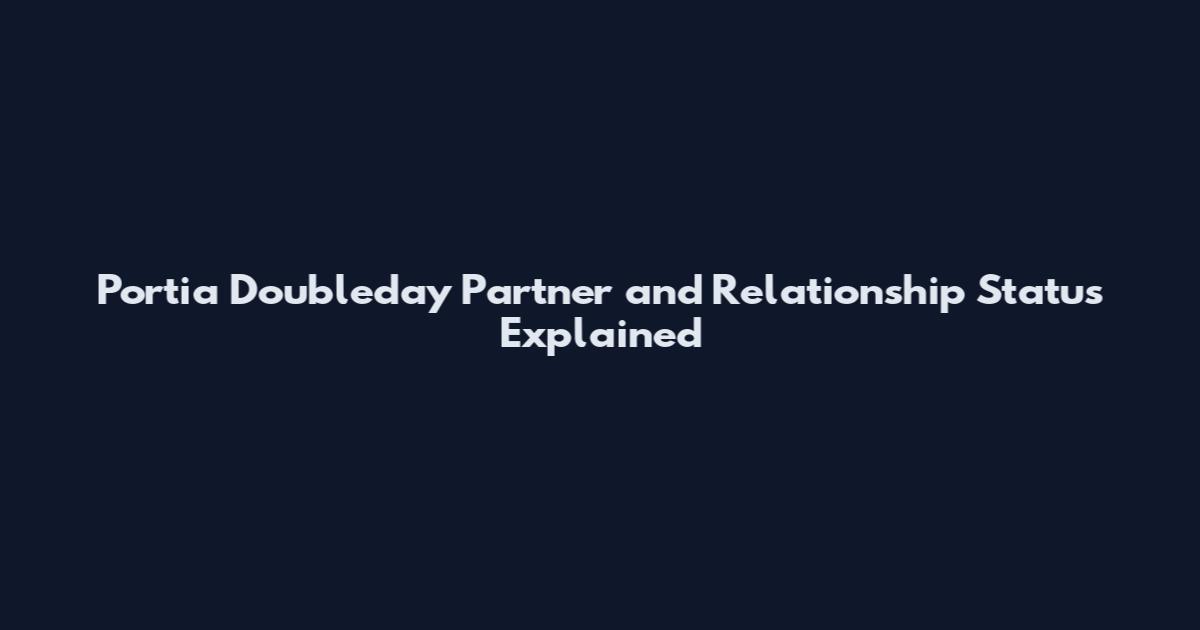 Portia Doubleday Partner and Relationship Status Explained