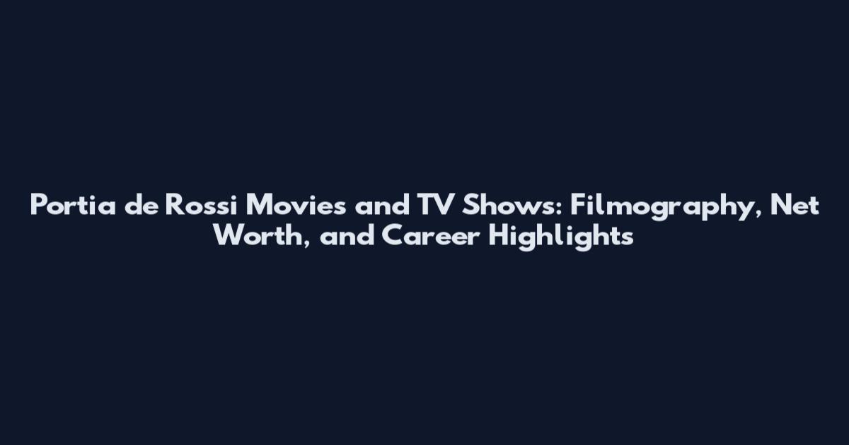 Portia de Rossi Movies and TV Shows: Filmography, Net Worth, and Career Highlights
