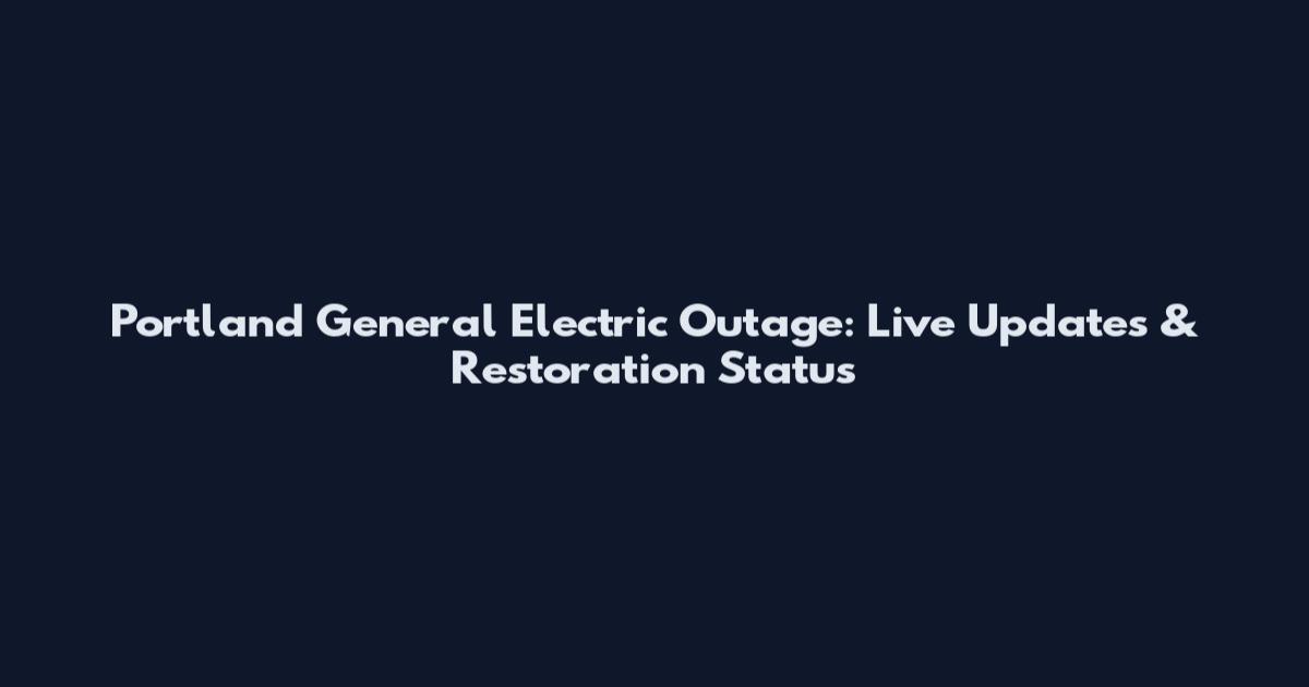 Portland General Electric Outage: Live Updates & Restoration Status