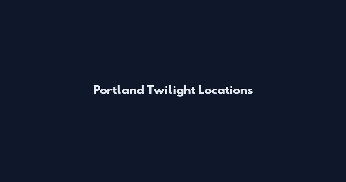 Portland Twilight Locations