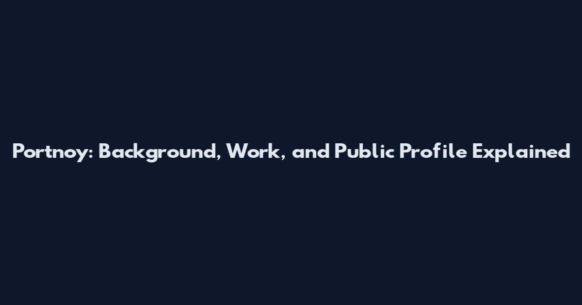 Portnoy: Background, Work, and Public Profile Explained