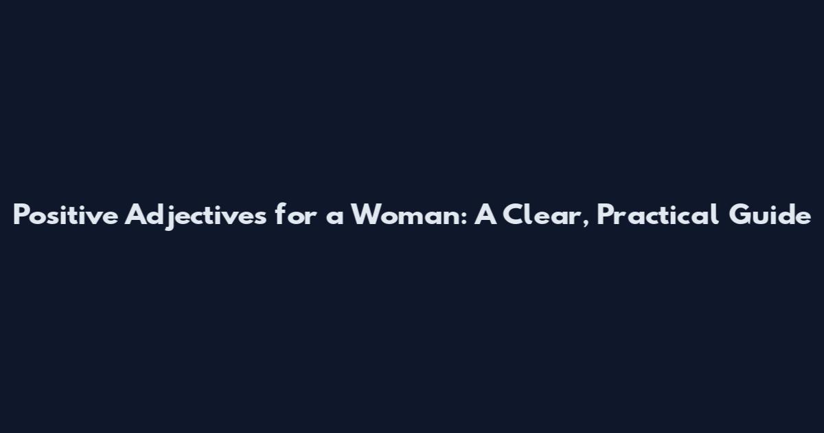 Positive Adjectives for a Woman: A Clear, Practical Guide