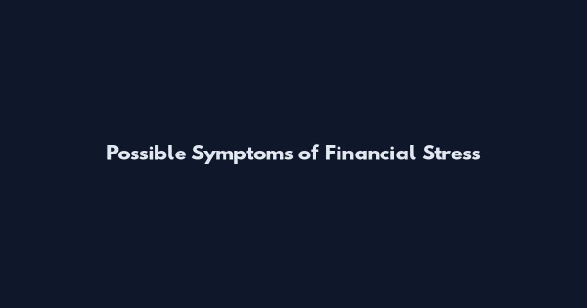 Possible Symptoms of Financial Stress