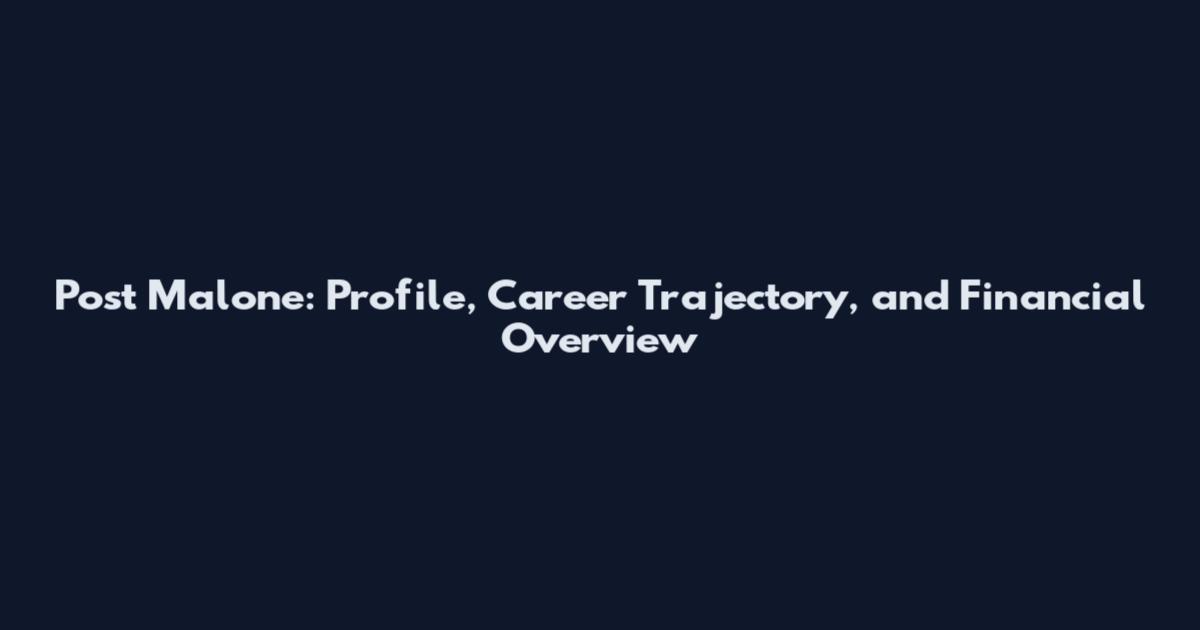Post Malone: Profile, Career Trajectory, and Financial Overview