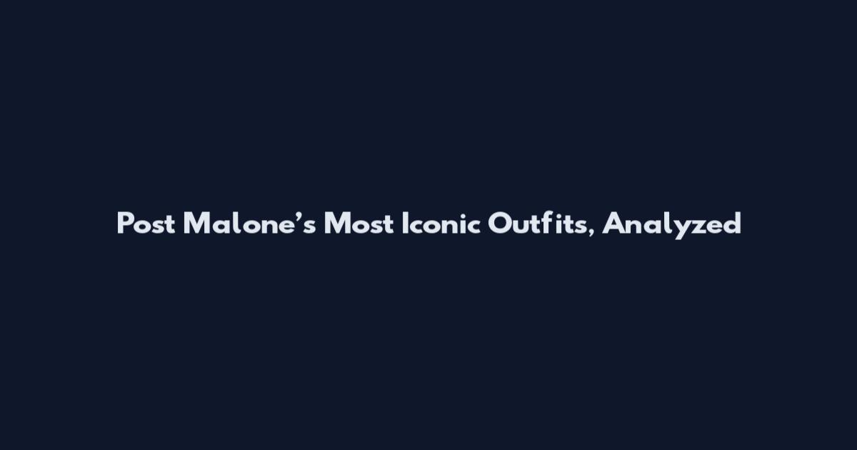 Post Malone’s Most Iconic Outfits, Analyzed