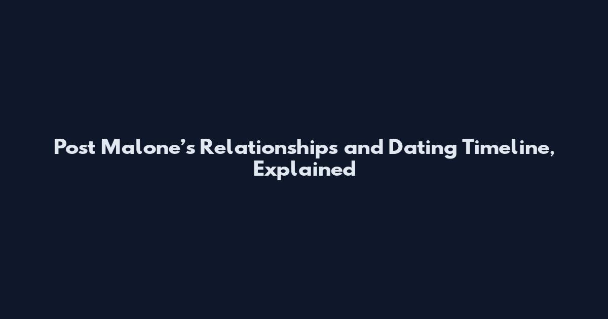 Post Malone’s Relationships and Dating Timeline, Explained