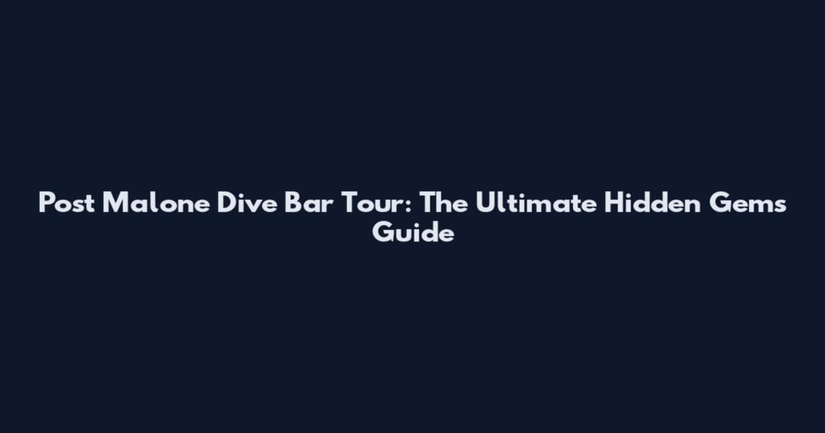 Post Malone Dive Bar Tour: The Ultimate Hidden Gems Guide