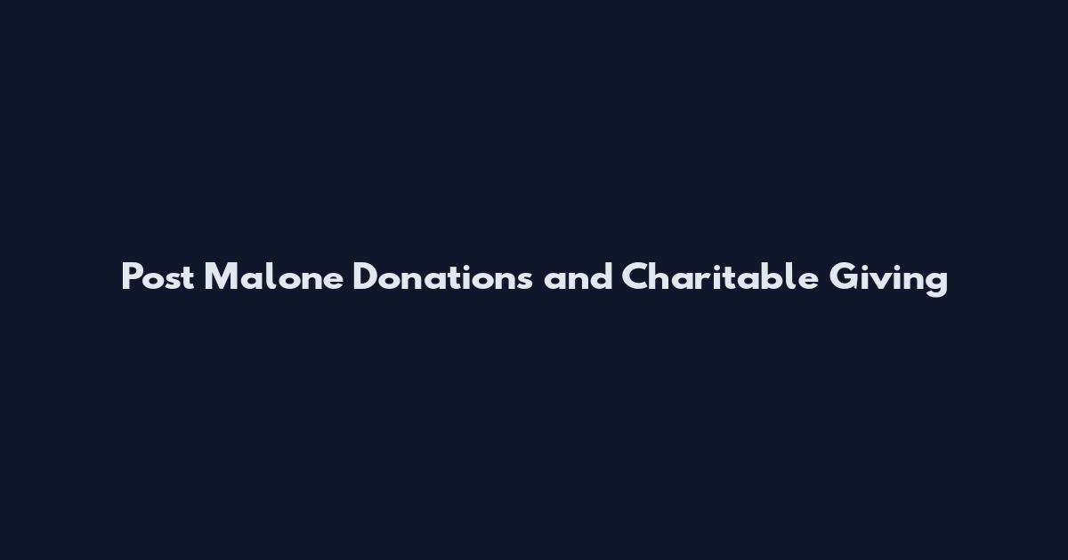 Post Malone Donations and Charitable Giving