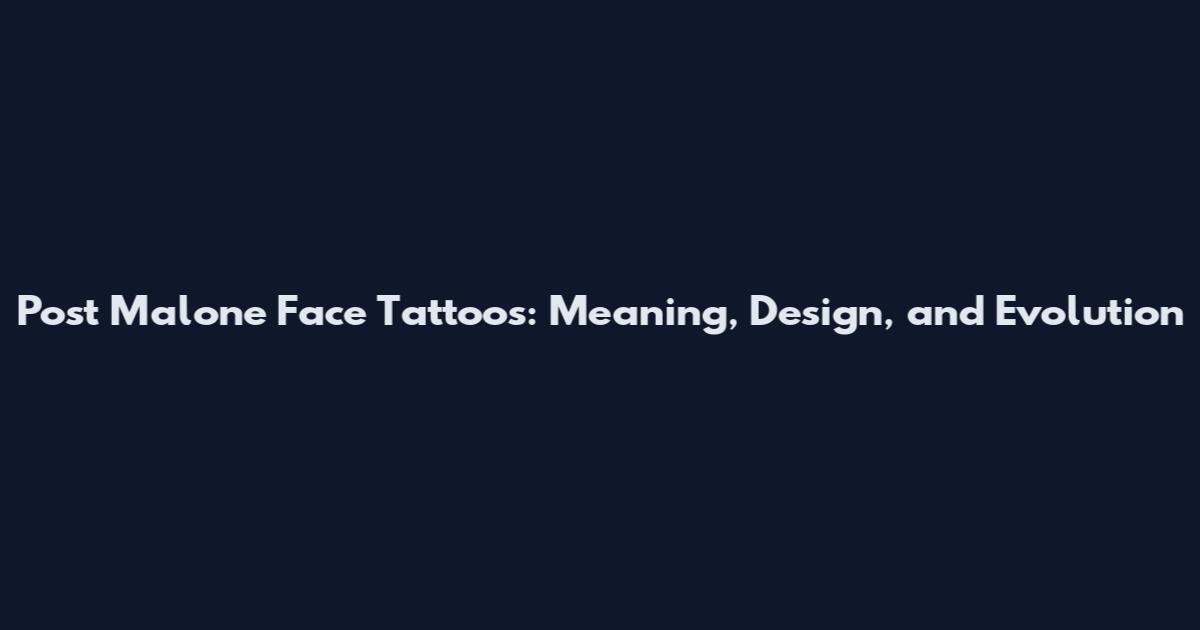 Post Malone Face Tattoos: Meaning, Design, and Evolution