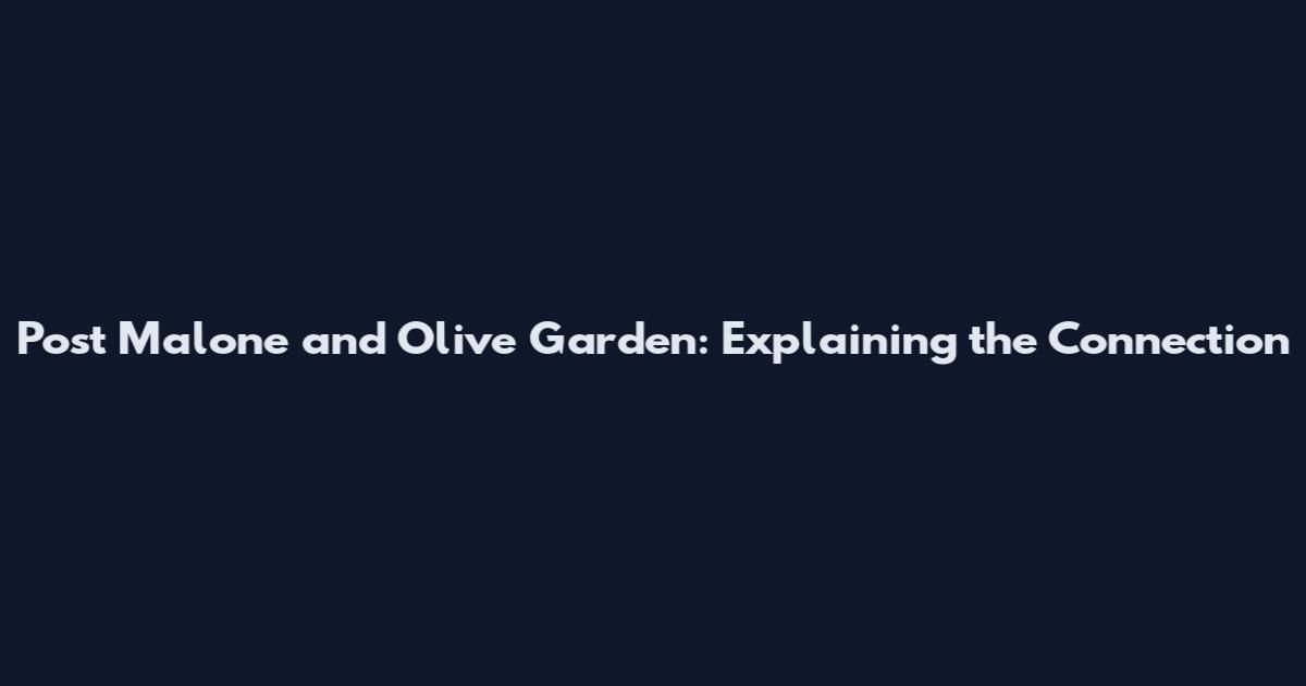 Post Malone and Olive Garden: Explaining the Connection