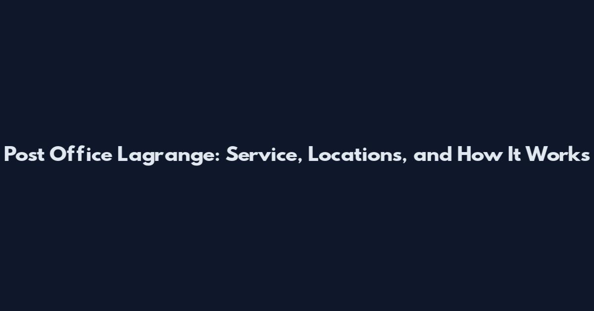 Post Office Lagrange: Service, Locations, and How It Works