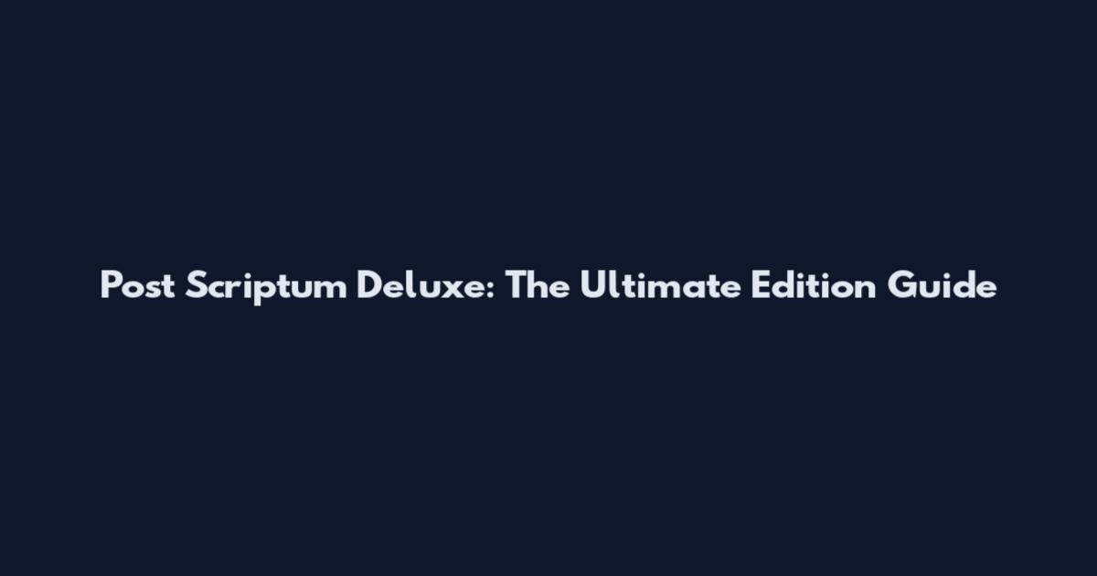 Post Scriptum Deluxe: The Ultimate Edition Guide