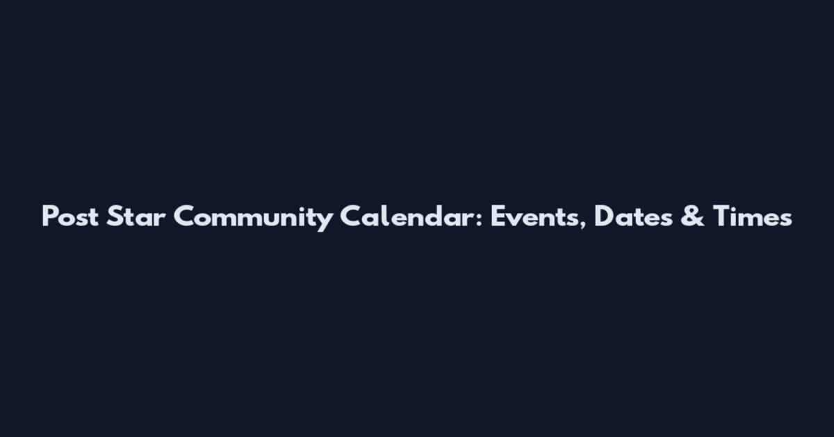 Post Star Community Calendar: Events, Dates & Times