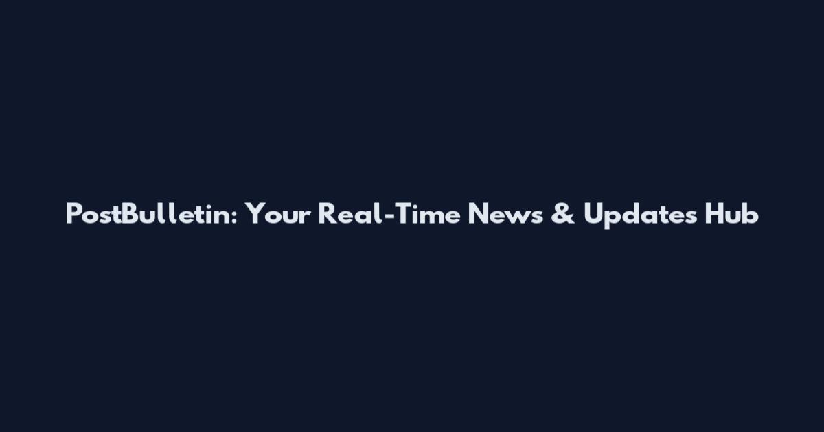 PostBulletin: Your Real-Time News & Updates Hub