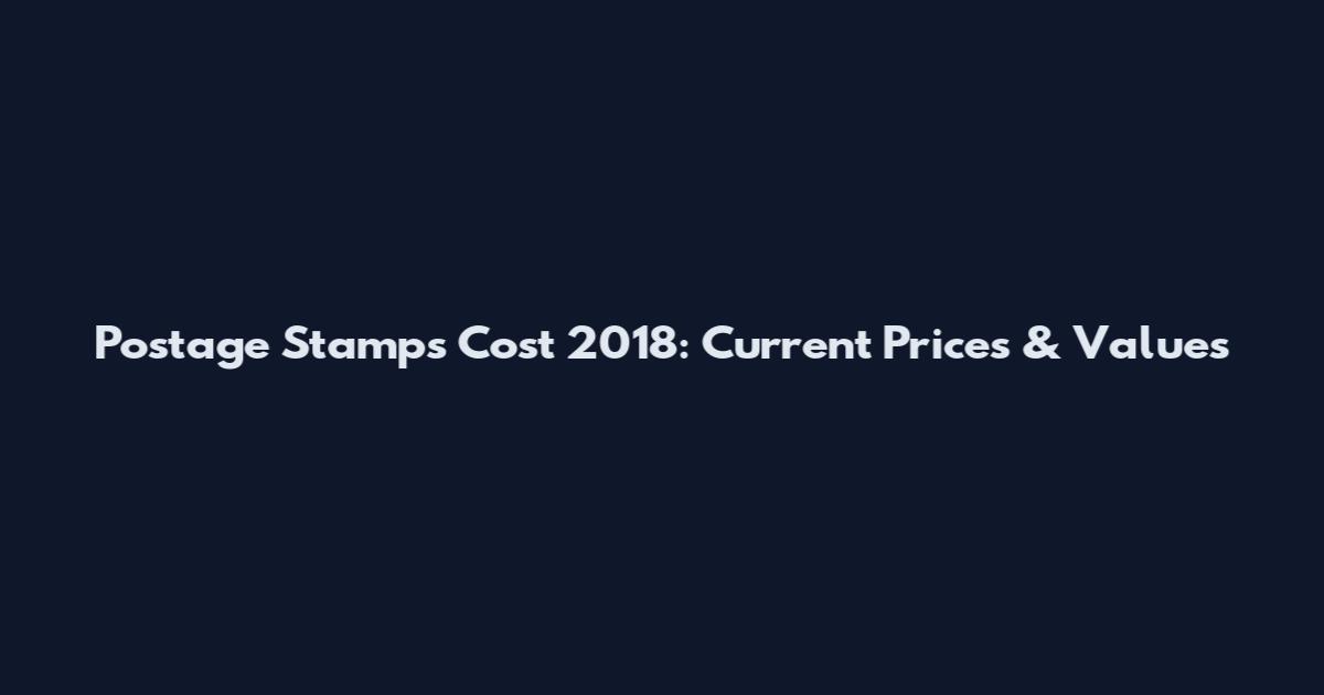 Postage Stamps Cost 2018: Current Prices & Values