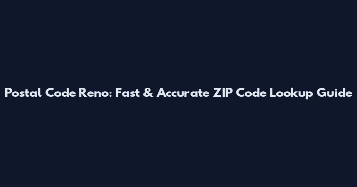 Postal Code Reno: Fast & Accurate ZIP Code Lookup Guide