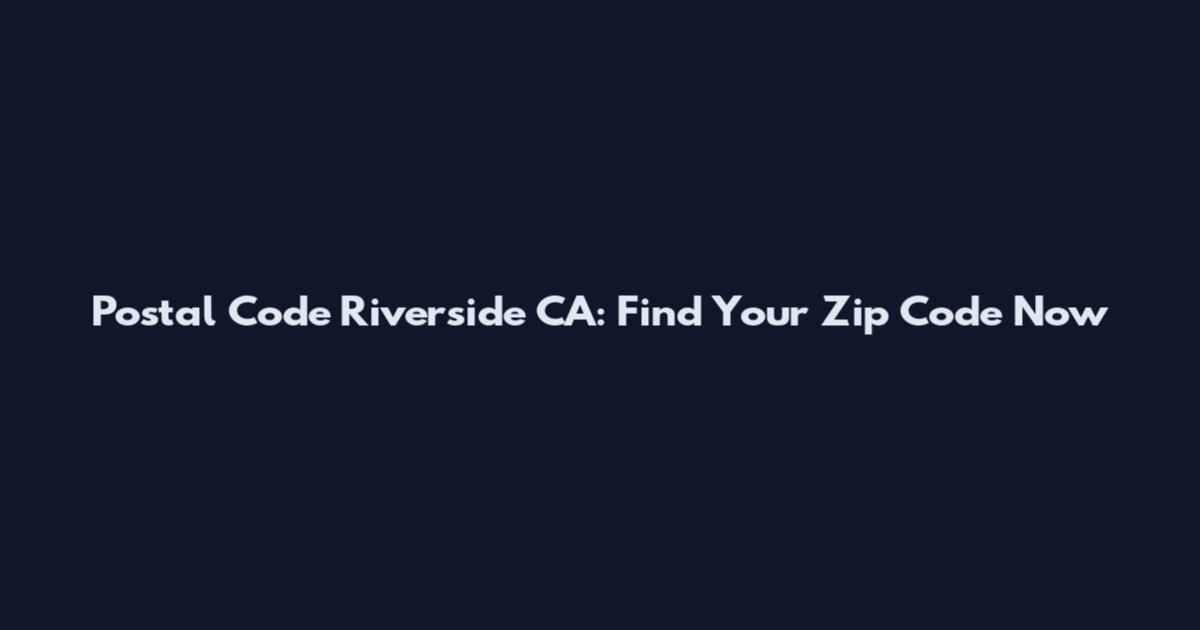 Postal Code Riverside CA: Find Your Zip Code Now