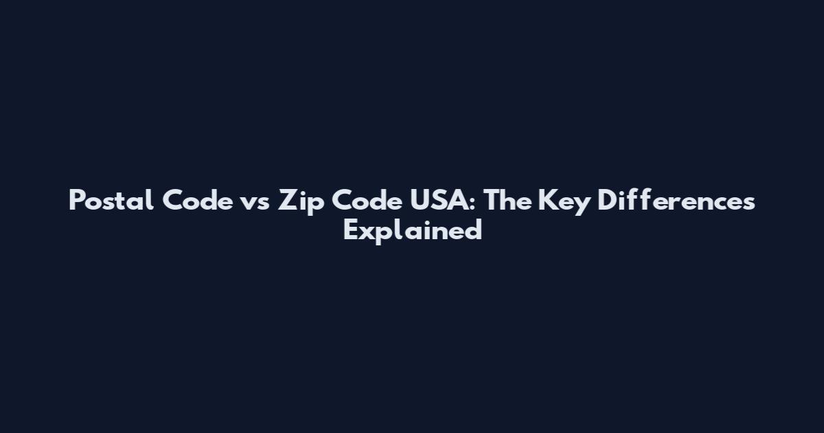 Postal Code vs Zip Code USA: The Key Differences Explained