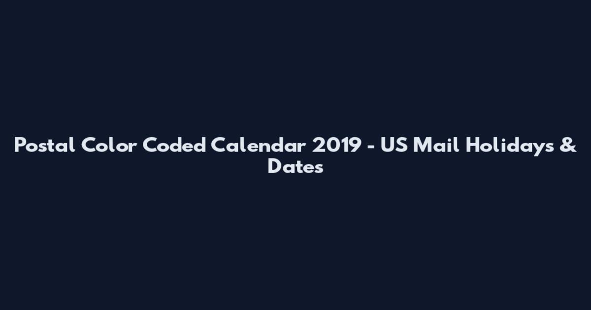 Postal Color Coded Calendar 2019 - US Mail Holidays & Dates