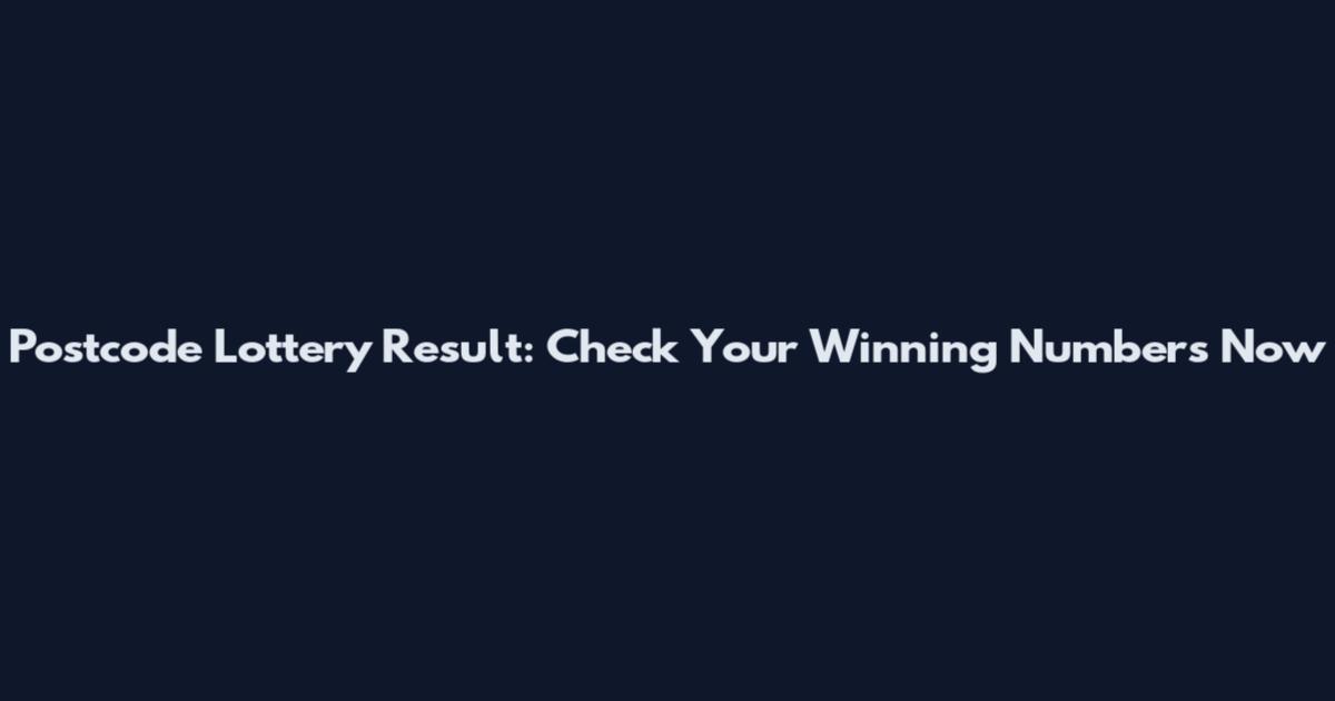 Postcode Lottery Result: Check Your Winning Numbers Now