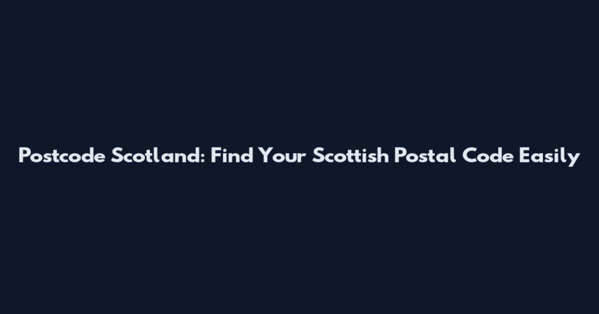 Postcode Scotland: Find Your Scottish Postal Code Easily