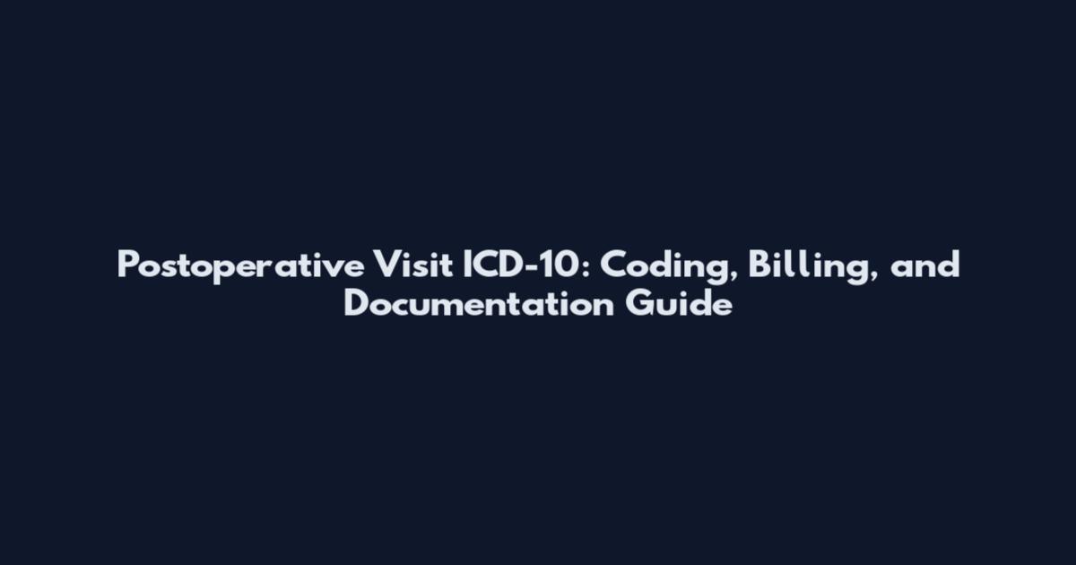 Postoperative Visit ICD-10: Coding, Billing, and Documentation Guide