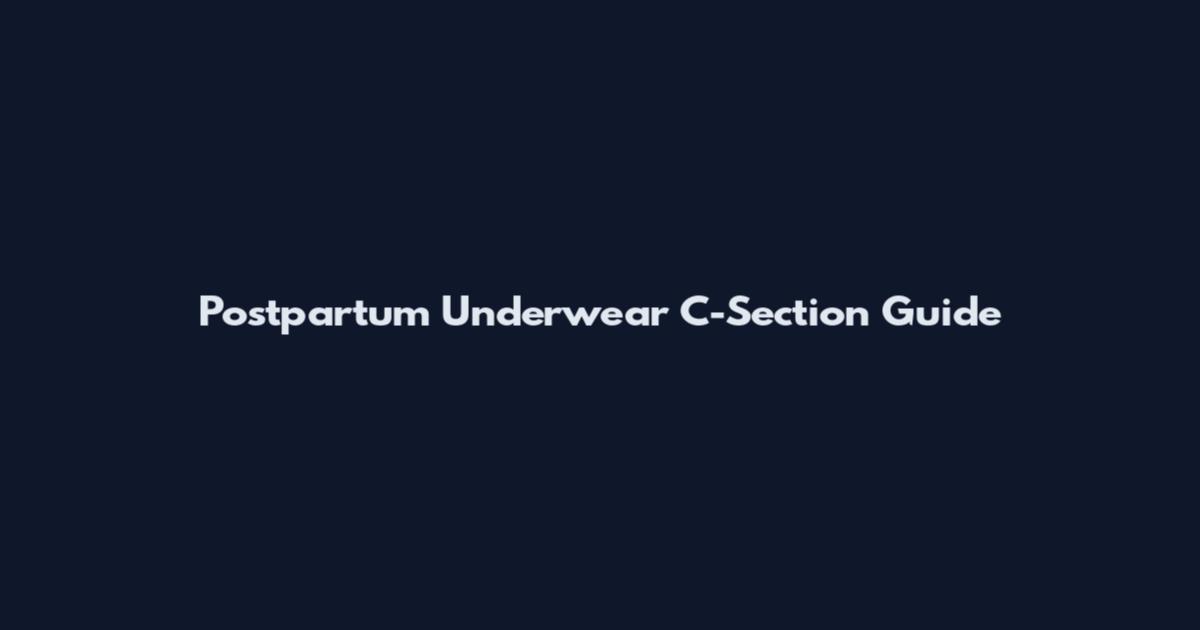 Postpartum Underwear C-Section Guide