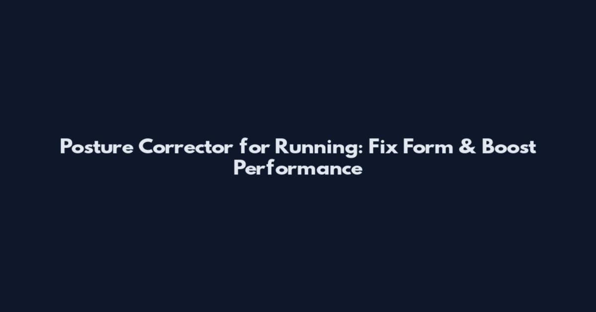 Posture Corrector for Running: Fix Form & Boost Performance