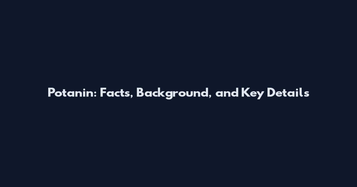 Potanin: Facts, Background, and Key Details
