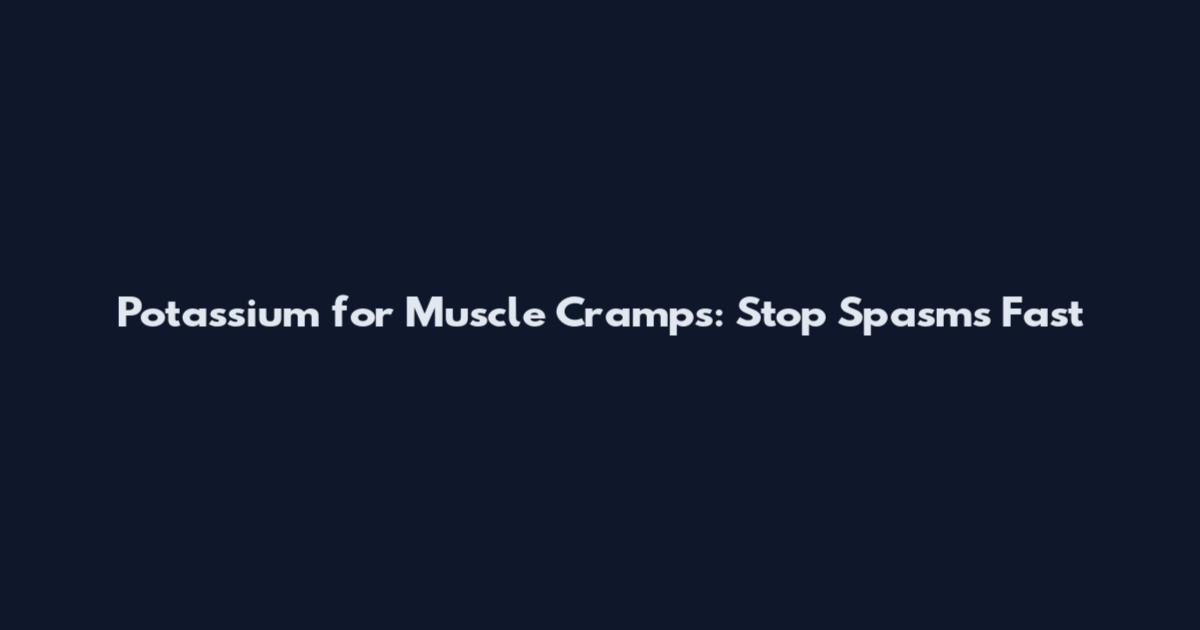 Potassium for Muscle Cramps: Stop Spasms Fast