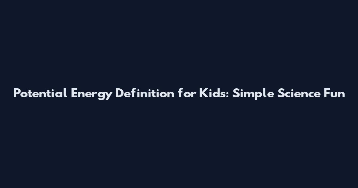Potential Energy Definition for Kids: Simple Science Fun