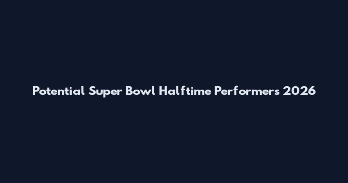 Potential Super Bowl Halftime Performers 2026