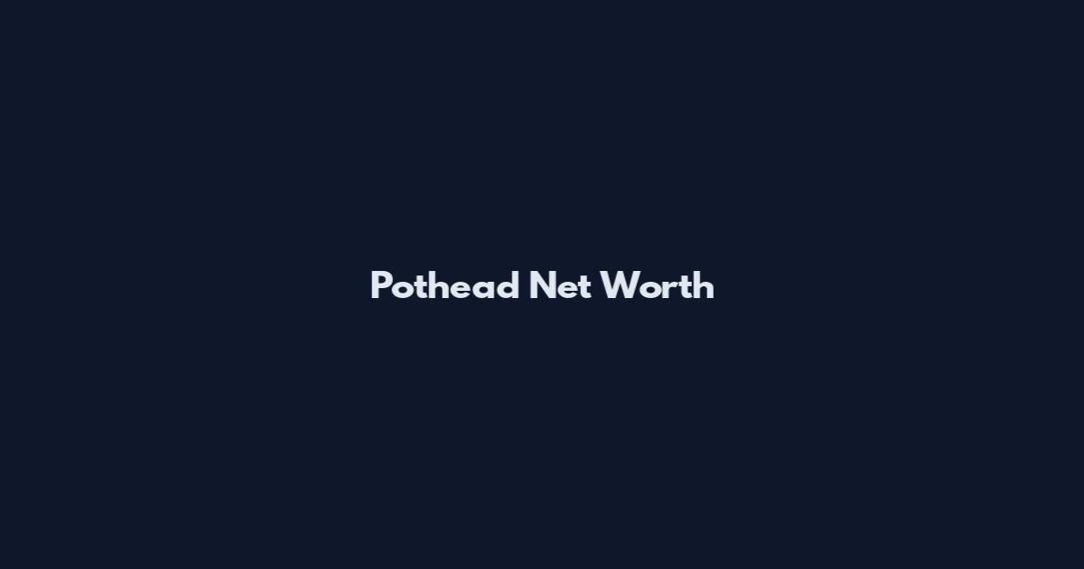 Pothead Net Worth