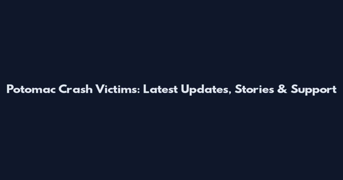 Potomac Crash Victims: Latest Updates, Stories & Support